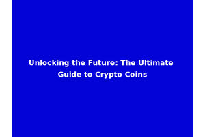 Unlocking the Future: The Ultimate Guide to Crypto Coins