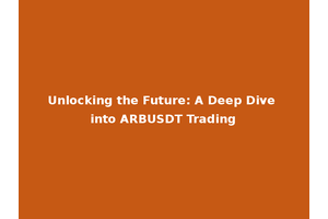 Unlocking the Future: A Deep Dive into ARBUSDT Trading