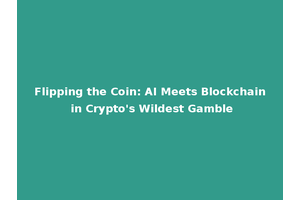 Flipping the Coin: AI Meets Blockchain in Crypto's Wildest Gamble