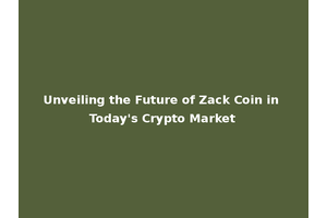 Unveiling the Future of Zack Coin in Today's Crypto Market