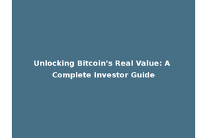 Unlocking Bitcoin's Real Value: A Complete Investor Guide