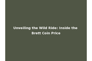 Unveiling the Wild Ride: Inside the Brett Coin Price