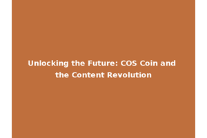 Unlocking the Future: COS Coin and the Content Revolution