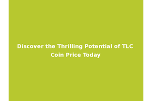 Discover the Thrilling Potential of TLC Coin Price Today