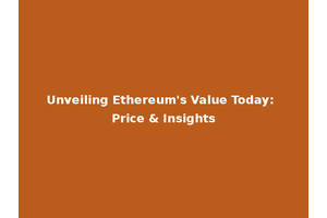 Unveiling Ethereum's Value Today: Price & Insights