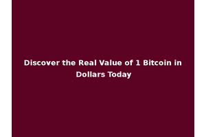 Discover the Real Value of 1 Bitcoin in Dollars Today