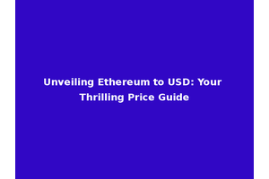 Unveiling Ethereum to USD: Your Thrilling Price Guide