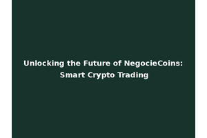 Unlocking the Future of NegocieCoins: Smart Crypto Trading
