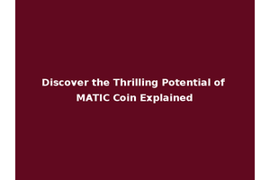 Discover the Thrilling Potential of MATIC Coin Explained