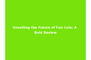 Unveiling the Future of Fun Coin: A Bold Review