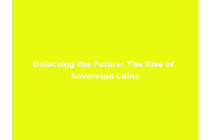Unlocking the Future: The Rise of Sovereign Coins