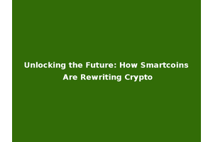 Unlocking the Future: How Smartcoins Are Rewriting Crypto