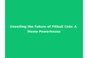 Unveiling the Future of Pitbull Coin: A Meme Powerhouse