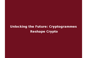 Unlocking the Future: Cryptogrammes Reshape Crypto