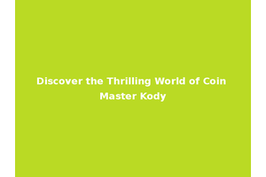 Discover the Thrilling World of Coin Master Kody