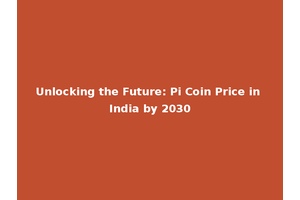 Unlocking the Future: Pi Coin Price in India by 2030