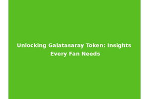 Unlocking Galatasaray Token: Insights Every Fan Needs