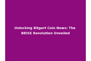 Unlocking Bitgert Coin News: The BRISE Revolution Unveiled