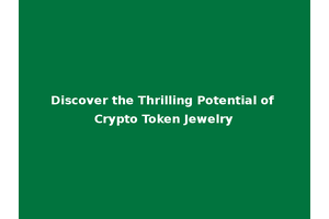 Discover the Thrilling Potential of Crypto Token Jewelry