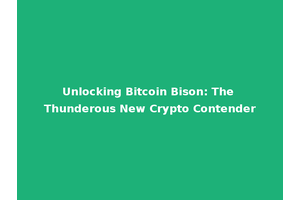 Unlocking Bitcoin Bison: The Thunderous New Crypto Contender