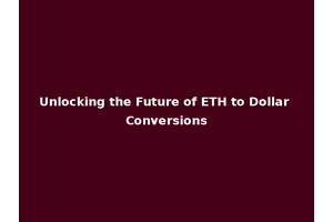 Unlocking the Future of ETH to Dollar Conversions