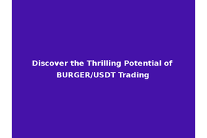 Discover the Thrilling Potential of BURGER/USDT Trading