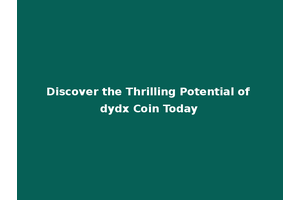 Discover the Thrilling Potential of dydx Coin Today