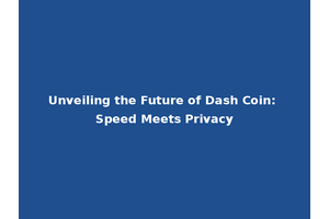 Unveiling the Future of Dash Coin: Speed Meets Privacy