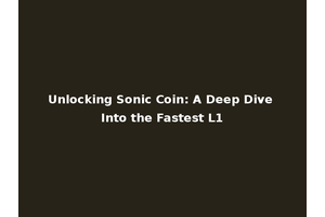 Unlocking Sonic Coin: A Deep Dive Into the Fastest L1
