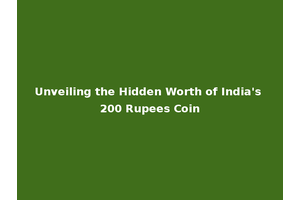 Unveiling the Hidden Worth of India's 200 Rupees Coin