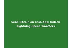 Send Bitcoin on Cash App: Unlock Lightning-Speed Transfers