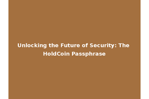 Unlocking the Future of Security: The HoldCoin Passphrase