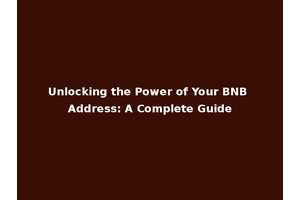Unlocking the Power of Your BNB Address: A Complete Guide
