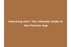 Unlocking DeFi: The Ultimate Guide to the PooCoin App