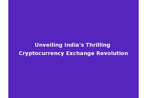 Unveiling India's Thrilling Cryptocurrency Exchange Revolution