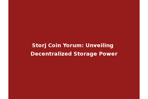Storj Coin Yorum: Unveiling Decentralized Storage Power