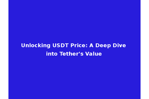 Unlocking USDT Price: A Deep Dive into Tether's Value