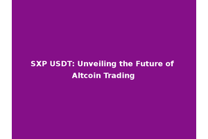 SXP USDT: Unveiling the Future of Altcoin Trading