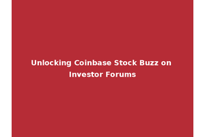 Unlocking Coinbase Stock Buzz on Investor Forums