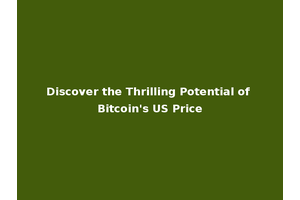 Discover the Thrilling Potential of Bitcoin's US Price