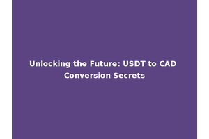 Unlocking the Future: USDT to CAD Conversion Secrets