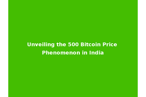Unveiling the 500 Bitcoin Price Phenomenon in India