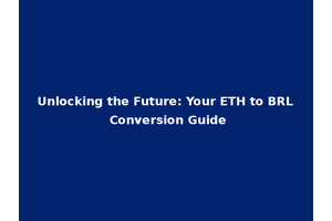Unlocking the Future: Your ETH to BRL Conversion Guide