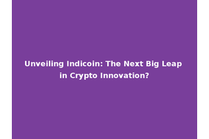 Unveiling Indicoin: The Next Big Leap in Crypto Innovation?