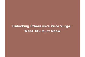Unlocking Ethereum's Price Surge: What You Must Know
