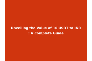 Unveiling the Value of 10 USDT to INR: A Complete Guide