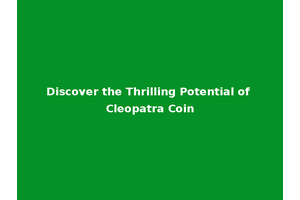 Discover the Thrilling Potential of Cleopatra Coin