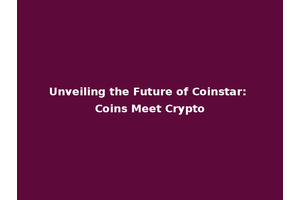 Unveiling the Future of Coinstar: Coins Meet Crypto