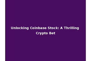 Unlocking Coinbase Stock: A Thrilling Crypto Bet