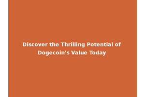 Discover the Thrilling Potential of Dogecoin's Value Today